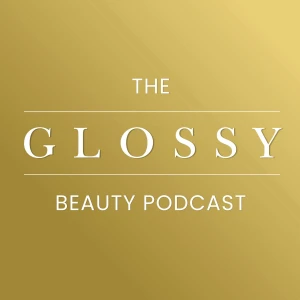 The Glossy Beauty Podcast