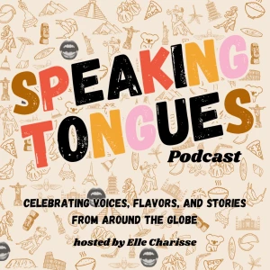Speaking Tongues Podcast: Celebrating Voices, Stories, and Flavors From Around the Globe