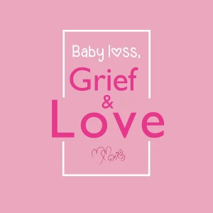 Baby Loss, Grief & Love