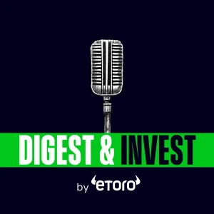 Digest & Invest by eToro | Insights on Trading, Markets, Investing & Finance