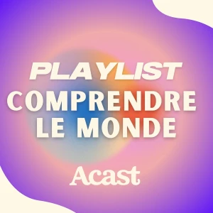 Comprendre le monde : les podcasts de décryptage