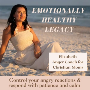Emotionally Healthy Legacy- Anger management for Christian moms, mom rage, angry mom, christian parenting, patient mom, calm