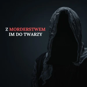 Z morderstwem im do twarzy