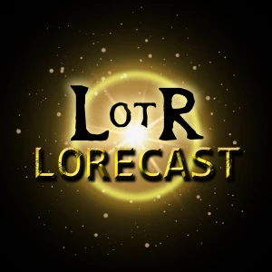 Lord of the Rings Lorecast - J.R.R. Tolkien's World & Writings Explained