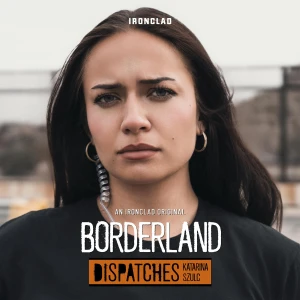Borderland: Dispatches with Katarina Szulc