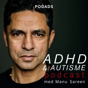 ADHD & Autisme Podcast med Manu Sareen