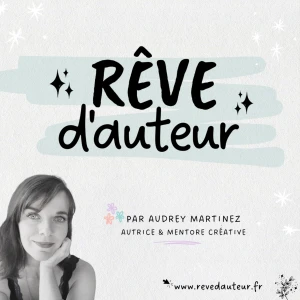 Rêve d'Auteur : podcast pour autrices ambitieuses