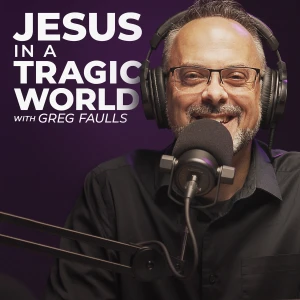 Jesus in a Tragic World with Greg Faulls