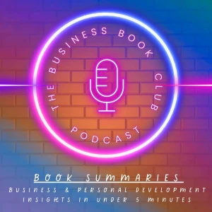 5 Minute Book Summaries - A Business Book Club Series