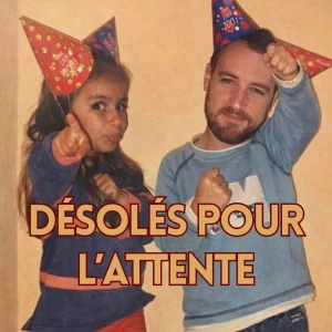 Désolés pour l'attente
