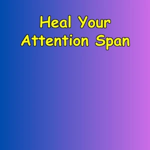Heal Your Attention Span | Daily Mind Training