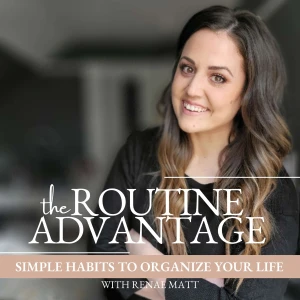 The Routine Advantage | Simple Habits, Routines and Systems to Get Your Life Organized, Build Consistency and Reduce Overwhel