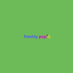 Freshly Pop'd