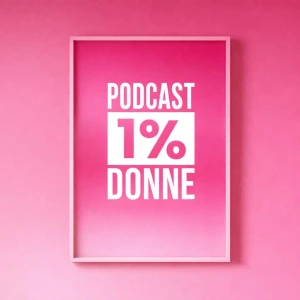 Podcast 1% Donne