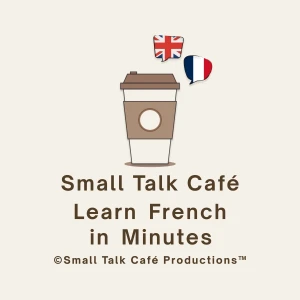 Small Talk Café - Learn French in Minutes