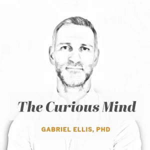 Gabriel Ellis, PhD | The Curious Mind Podcast