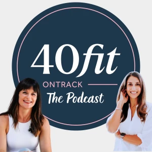 40FIT The Podcast : Real Talk for Women Over 40