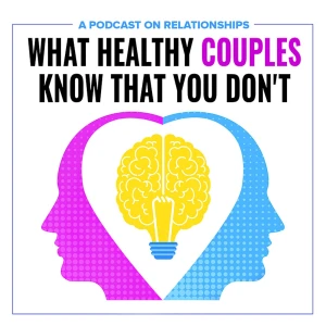 What Healthy Couples Know That You Don't: Relationship Advice and Respect