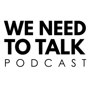 We Need To Talk Podcast