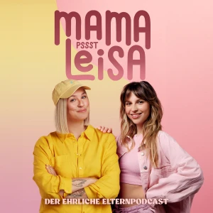 Mama Leisa – der ehrliche Elternpodcast über Familie & Mental Load