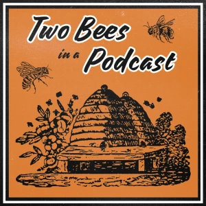 Two Bees in a Podcast
