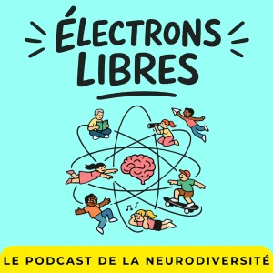 Électrons libres - TDAH, HPI, Autisme, Dys: vivre sa neurodiversité