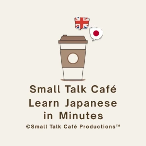 Small Talk Café - Learn Japanese in Minutes