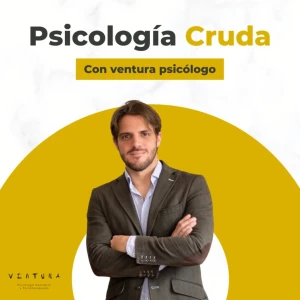 Psicología Cruda con Ventura Psicólogo