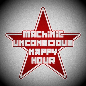 Machinic Unconscious Happy Hour
