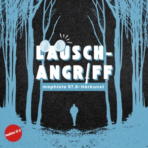 Lauschangriff – Hörkunst von mephisto 97.6