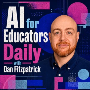 AI for Educators Daily with Dan Fitzpatrick