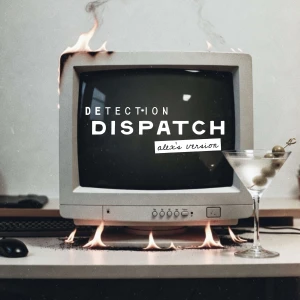 Detection Dispatch (Alex's Version)