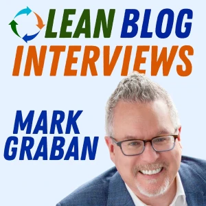 Lean Blog Interviews: Real-World Lean Leadership Conversations in Healthcare and Beyond