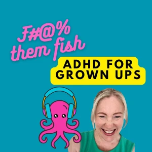 F them fish! AuDHD for grownups