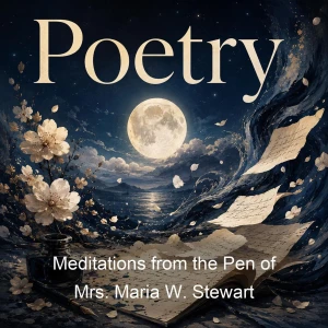 Meditations from the Pen of Mrs. Maria W. Stewart
