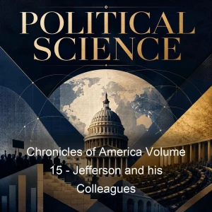 Chronicles of America Volume 15 - Jefferson and his Colleagues