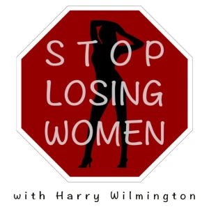 Stop Losing Women Podcast: Dating Advice for Men with Harry Wilmington