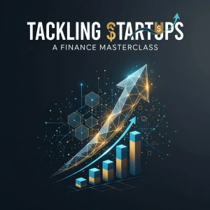 Tackling Startups A Finance Masterclass