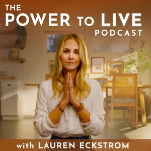 The Power to Live Podcast with Lauren Eckstrom