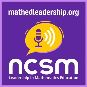NCSM Leadership in Mathematics Education Learning with Leaders