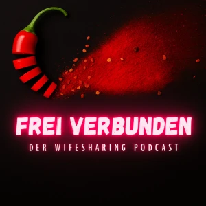 FREI VERBUNDEN - Wifesharing und Hotwife Alltag: für uns besser als "nur Sex"