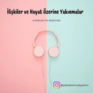 İlişkiler ve Hayat Üzerine Yakınmalar