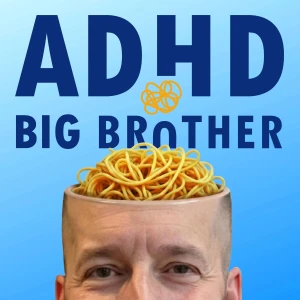 ADHD Big Brother - ADHD and Depression Solutions, Laughter, and Thoughts