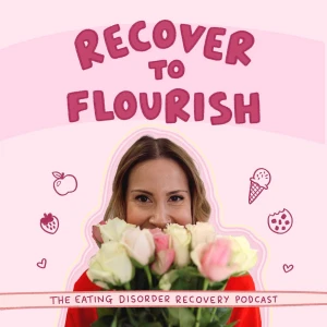 Recover To Flourish | Eating Disorder Recovery Podcast