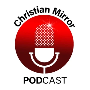 Christian Mirror Podcast