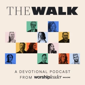 The Walk: A Devotional Podcast from Worship Leader Magazine