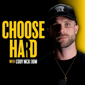 Choose Hard with Cody McBroom