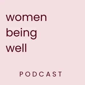 Women Being Well Podcast