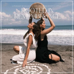 Eclectica Hub's Rooted In Remembrance Podcast