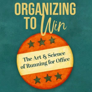 Organizing to Win: The Art & Science of Running for Office
